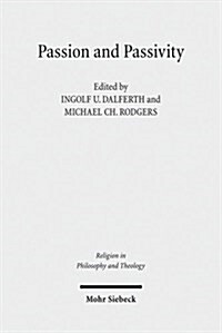 Passion and Passivity: Claremont Studies in the Philosophy of Religion, Conference 2009 (Paperback)