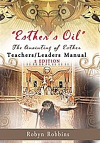 Esthers Oil: The Anointing of Esther Teachers/Leaders Manual: Teachers/Leaders Manual (Paperback)
