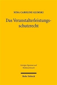 Das Veranstalterleistungsschutzrecht : eine Analyse des im deutschen UrhG verankerten Schutzrechts einschließlich vergleichender Betrachtungen der österreichischen und der schweizerischen Rechtslage