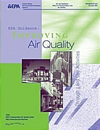 EPA Guidance: Improving Air Quality Through Land Use Activity (Paperback)
