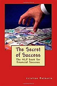 The Secret of Success: The Nlp Book for Financial Success (Paperback)