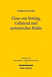 Close-Out Netting, Collateral Und Systemisches Risiko: Rechtsansatze Zur Minderung Der Systemgefahr Im Ausserborslichen Derivatehandel (Hardcover)