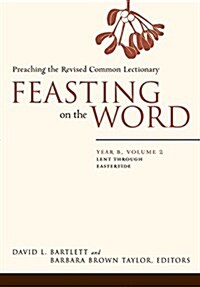 Feasting on the Word: Year B, Volume 2: Lent Through Eastertide (Paperback)