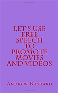 Lets Use Free Speech to Promote Movies and Videos (Paperback)