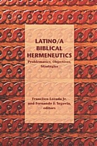 Latino/A Biblical Hermeneutics: Problematics, Objectives, Strategies (Paperback)