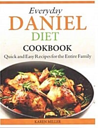 Everyday Daniel Diet Cookbook Quick and Easy Recipes for the Entire Family (Paperback)