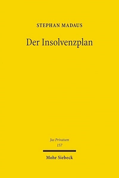 Der Insolvenzplan: Von Seiner Dogmatischen Deutung ALS Vertrag Und Seiner Fortentwicklung in Eine Bestatigungsinsolvenz (Hardcover)