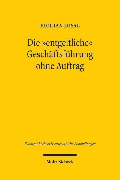 Die Entgeltliche Geschaftsfuhrung Ohne Auftrag: Grundlagen Und Grenzen Eines Ausservertraglichen Leistungsaustauschs (Hardcover)