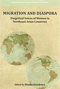 Migration and Diaspora: Exegetical Voices of Women in Northeast Asian Countries (Paperback)