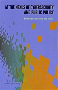 At the Nexus of Cybersecurity and Public Policy: Some Basic Concepts and Issues (Paperback)