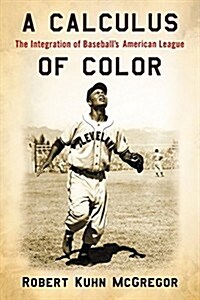 A Calculus of Color: The Integration of Baseballs American League (Paperback)