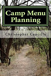 Camp Menu Planning: Menu Planning for the Woods and the Home (Paperback)