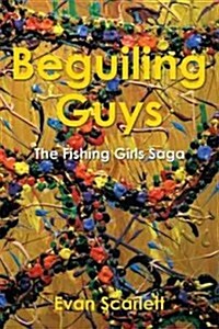 Beguiling Guys: The Fishing Girls Saga (Paperback)