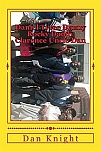 Daniel Tyree Danny Rocky Daddy Clarence Uncle Dan: We Six Deep in the Chicago Arizona Hong Kong Knight Clan (Paperback)