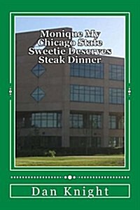 Monique My Chicago State Sweetie Deserves Steak Dinner: Always Wiling to Go Above and Beyond the Call (Paperback)