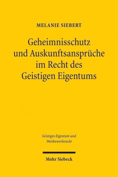 Geheimnisschutz Und Auskunftsanspruche Im Recht Des Geistigen Eigentums: Der Konflikt Mit Dem Schutz Von Personenbezogenen Daten Und Geschaftsgeheimni (Paperback)