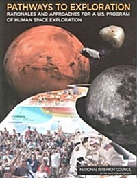 Pathways to Exploration: Rationales and Approaches for A U.S. Program of Human Space Exploration (Paperback)