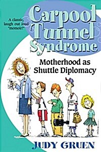 Carpool Tunnel Syndrome: Motherhood as Shuttle Diplomacy (Paperback)