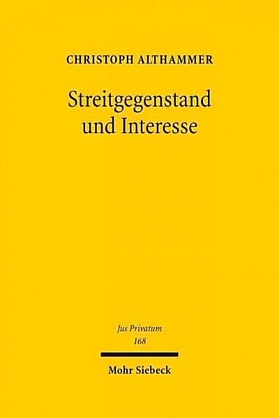 Streitgegenstand Und Interesse: Eine Zivilprozessuale Studie Zum Deutschen Und Europaischen Streitgegenstandsbegriff (Hardcover)