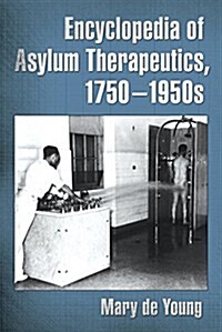 Encyclopedia of Asylum Therapeutics, 1750-1950s (Paperback)