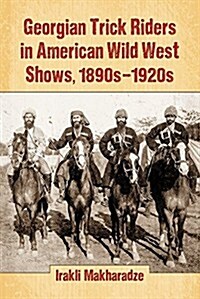 Georgian Trick Riders in American Wild West Shows, 1890s-1920s (Paperback)