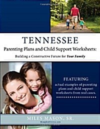 Tennessee Parenting Plans and Child Support Worksheets: Building a Constructive Future for Your Family (Paperback)