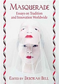 Masquerade: Essays on Tradition and Innovation Worldwide (Paperback)