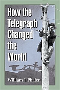 How the Telegraph Changed the World (Paperback)