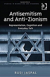 Antisemitism and Anti-Zionism : Representation, Cognition and Everyday Talk (Hardcover, New ed)