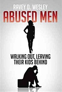 Abused Men Walking Out, Leaving Their Kids Behind (Paperback)