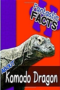 Fantastic Facts about Komodo Dragons: Illustrated Fun Learning for Kids (Paperback)