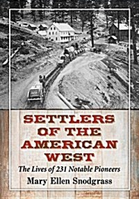 Settlers of the American West: The Lives of 231 Notable Pioneers (Paperback)