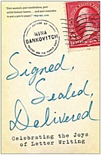 Signed, Sealed, Delivered: Celebrating the Joys of Letter Writing (Paperback)