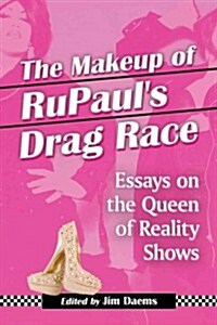 Makeup of Rupauls Drag Race: Essays on the Queen of Reality Shows (Paperback)