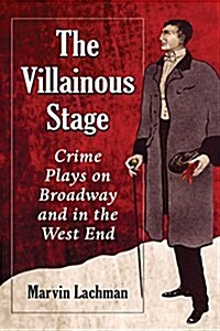 The Villainous Stage: Crime Plays on Broadway and in the West End (Paperback)