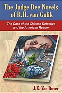 The Judge Dee Novels of R.H. Van Gulik: The Case of the Chinese Detective and the American Reader (Paperback)
