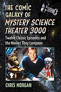 Comic Galaxy of Mystery Science Theater 3000: Twelve Classic Episodes and the Movies They Lampoon (Paperback)