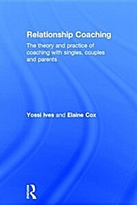 Relationship Coaching : The theory and practice of coaching with singles, couples and parents (Hardcover)