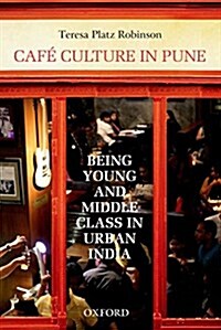 Cafe Culture in Pune: Being Young and Middle Class in Urban India (Hardcover)