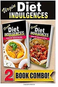 Virgin Diet Indian Recipes and Virgin Diet Mexican Recipes: 2 Book Combo (Paperback)