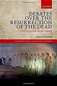 Debates Over the Resurrection of the Dead : Constructing Early Christian Identity (Hardcover)