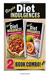 Virgin Diet Mexican Recipes and Virgin Diet On-The-Go Recipes: 2 Book Combo (Paperback)
