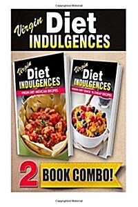 Virgin Diet Mexican Recipes and Virgin Diet Quick n Cheap Recipes: 2 Book Combo (Paperback)