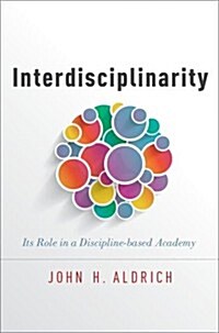 Interdisciplinarity: Its Role in a Discipline-Based Academy (Hardcover)