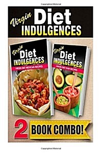 Virgin Diet Mexican Recipes and Virgin Diet Raw Recipes: 2 Book Combo (Paperback)