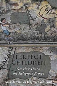 Perfect Children: Growing Up on the Religious Fringe (Paperback)