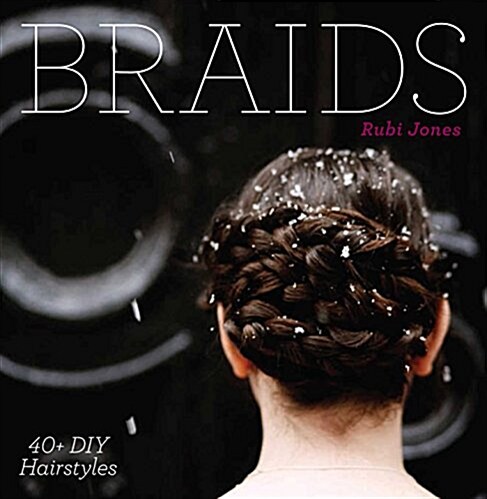 The Art of Hair: The Ultimate DIY Guide to Braids, Buns, Curls, and More (Hardcover)