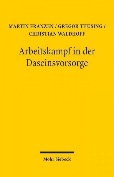 Arbeitskampf in Der Daseinsvorsorge: Vorschlage Zur Gesetzlichen Regelung Von Streik Und Aussperrung in Unternehmen Der Daseinsvorsorge (Paperback)