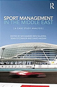 Sport Management in the Middle East : A Case Study Analysis (Paperback)