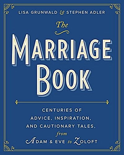 The Marriage Book: Centuries of Advice, Inspiration, and Cautionary Tales from Adam and Eve to Zoloft (Hardcover)